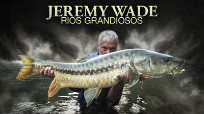 Jeremy Wade: Rios Grandiosos