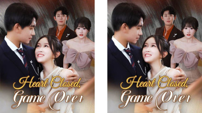 Watch 'Heart Closed Game Over' Short Drama FREE [Full Episodes] (Short Drama Online)
