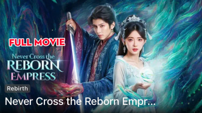 Watch 'Never Cross the Reborn Empress' Short Drama FREE [Full Episodes] (Short Drama Online)