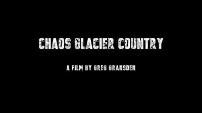 Trailer of "Chaos Glacier Country"